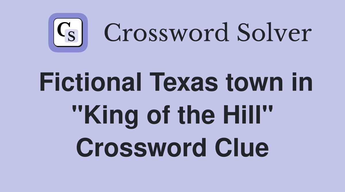 Fictional Texas town in "King of the Hill" Crossword Clue Answers